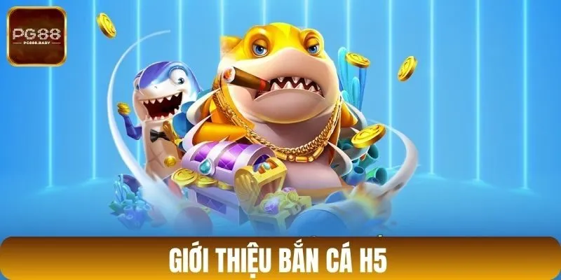Giới thiệu bắn cá H5