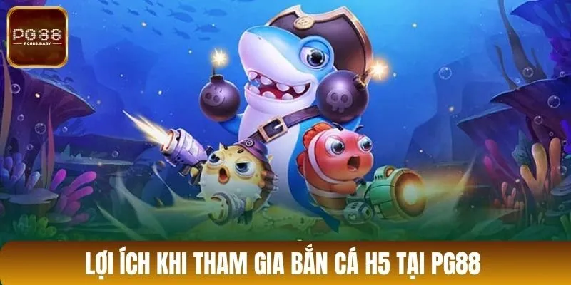 Lợi ích khi tham gia bắn cá H5 tại PG88