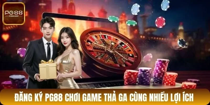 Đăng ký PG88 chơi game thả ga cùng nhiều lợi ích