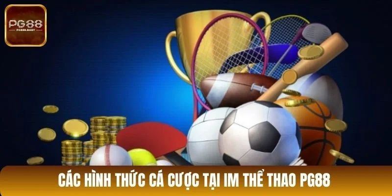 Các hình thức cá cược tại IM thể thao PG88