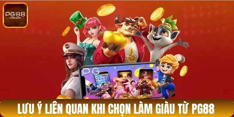Tìm hiểu lưu ý quan trọng khi làm giàu tại PG88