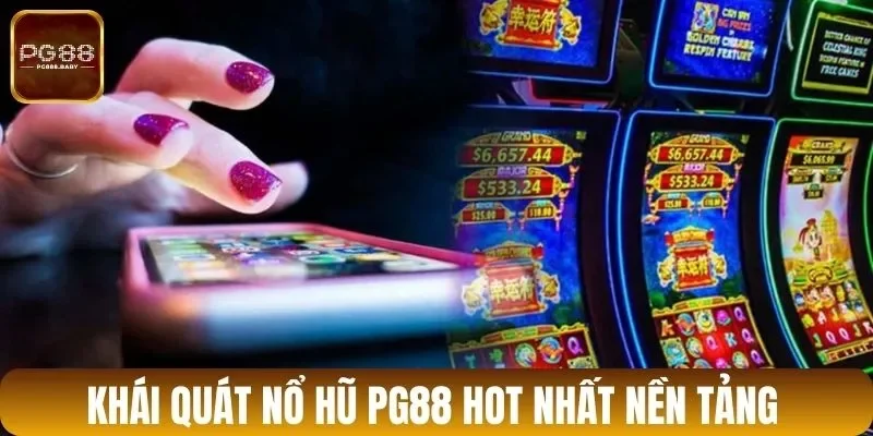 Khái quát nổ hũ PG88 hot nhất nền tảng