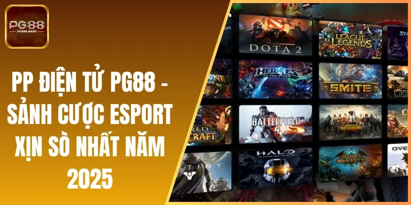 PP Điện Tử PG88 - Sảnh Cược Esport Xịn Sò Nhất Năm 2025