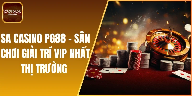 SA Casino PG88 - Sân Chơi Giải Trí VIP Nhất Thị Trường