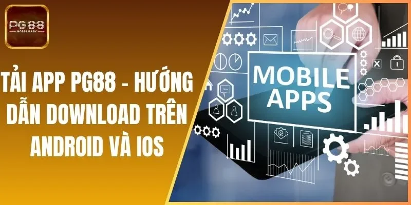 Tải App PG88 - Hướng Dẫn Download Trên Android Và IOS