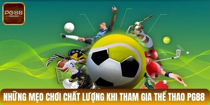 Những mẹo chơi chất lượng khi tham gia thể thao PG88