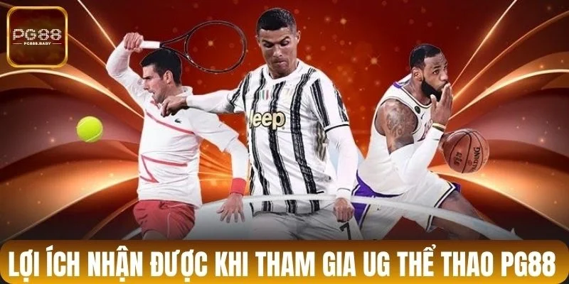 Lợi ích nhận được khi tham gia UG thể thao PG88