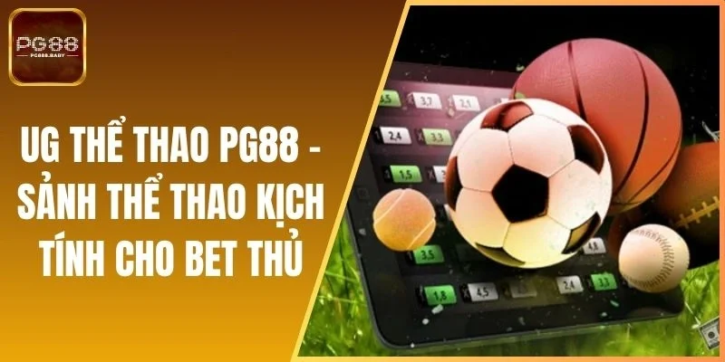 UG Thể Thao PG88 - Sảnh Thể Thao Kịch Tính Cho Bet Thủ