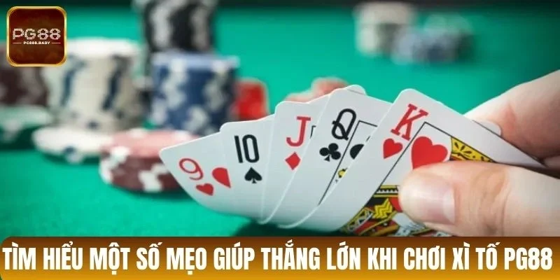 Tìm hiểu một số mẹo giúp thắng lớn khi chơi xì tố PG88