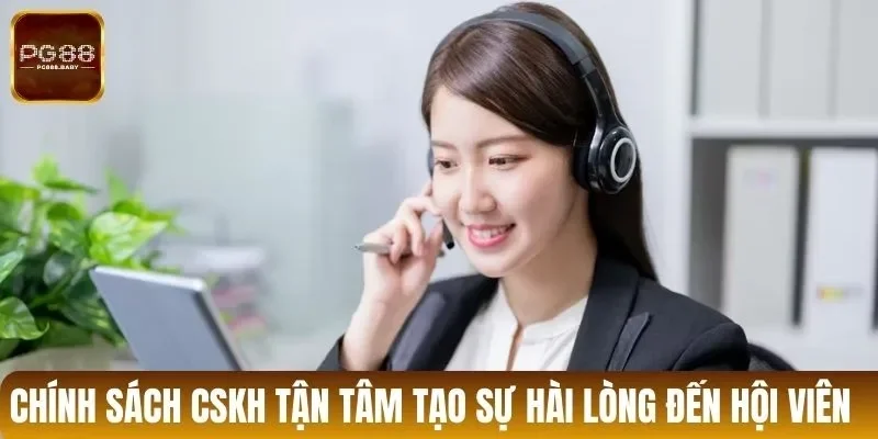Chính sách CSKH tận tâm tạo sự hài lòng đến hội viên 